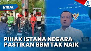 BANTAH ISU BBM NAIK! Pihak Istana Presiden Pastikan BBM Tidak Naik, Minta Warga Tak resah
