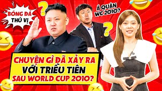 BÓNG ĐÁ THÚ VỊ: CHUYỆN GÌ ĐÃ XẢY RA VỚI ĐỘI TUYỂN TRIỀU TIÊN SAU WORLD CUP 2010?