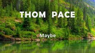 Download lagu Thom Pace 'Maybe' mp3 Download lagu Thom Pace 'Maybe' mp3