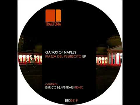 Gangs Of Naples - Piazza Del Plebiscito (Enrico Bsj Ferrari Remix) (Traktoria)