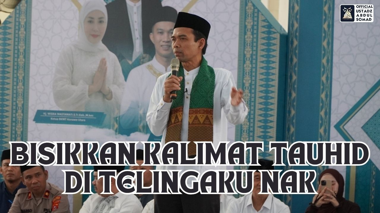 Bisikkan Kalimat Tauhid di Telingaku Nak | Ustadz Abdul Somad