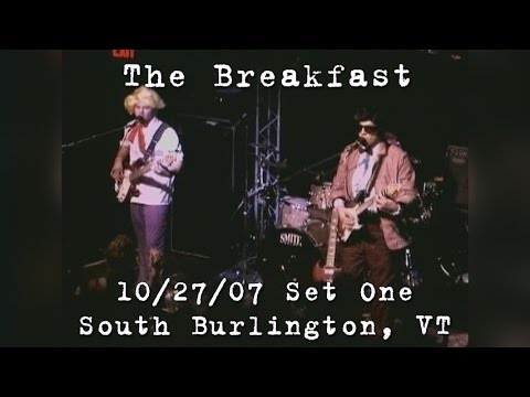 The Breakfast: 2007-10-27 - Higher Ground; South Burlington, VT (Set 1)