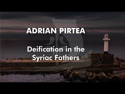 Deification in the Syriac Fathers | Adrian Pirtea