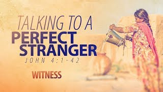 Talking to a Perfect Stranger - Pastor Jeff Schreve