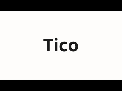How to pronounce Tico