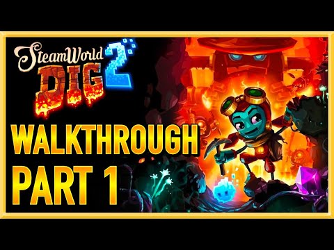 SteamWorld Dig 2 - WALKTHROUGH - PLAYTHROUGH - LET'S PLAY - GAMEPLAY - Part 1