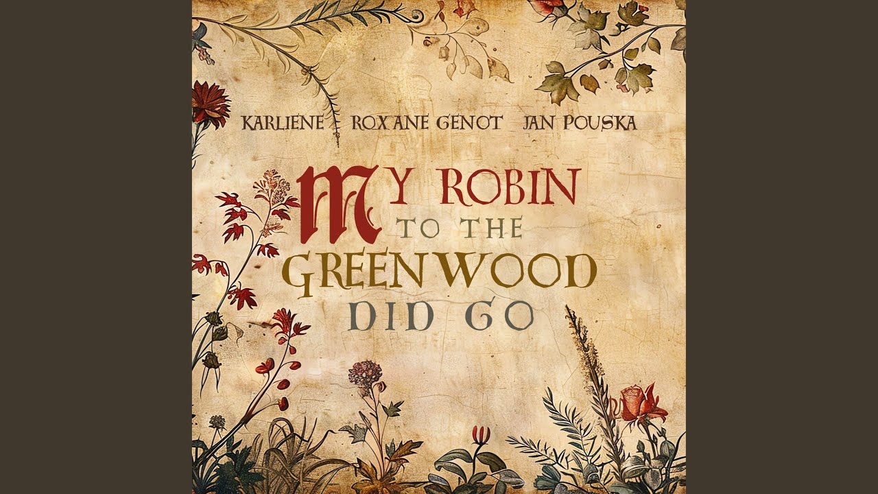 My Robin to the greenwood did go