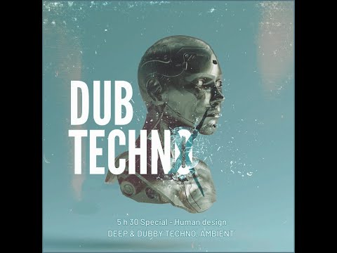5 h 30 Special   Human design DEEP & DUBBY TECHNO, AMBIENT
