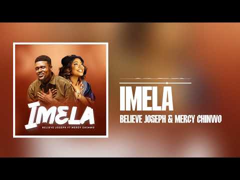 Believe Joseph & Mercy Chinwo – Imela - Official Video