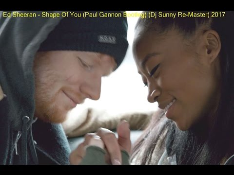 Ed Sheeran - Shape Of You (Paul Gannon Bootleg) (Dj $unny Re-Master) 2017