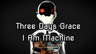 Three Days Grace - I Am Machine (Lyrics)