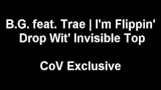 B.G. feat. Trae | I&#39;m Flippin&#39; Drop wit&#39; Invisible Top [Blend] [CoV]