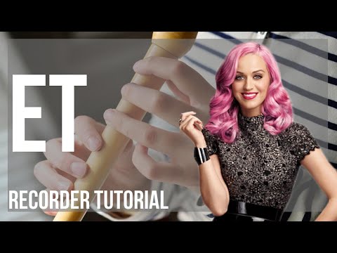 How to play ET by Katy Perry on Recorder (Tutorial)