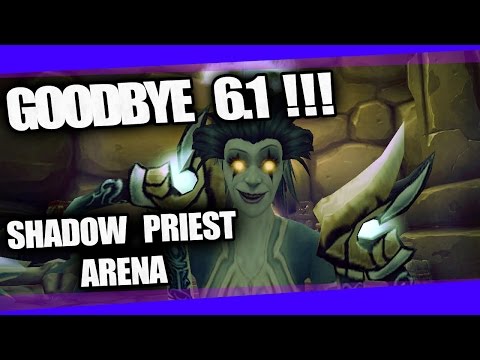 Goodbye 6.1 | Shadow Priest Arena | WoD PvP
