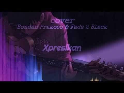 Xpresikan ( cover ) Bondan Prakoso & Fade 2 Black
