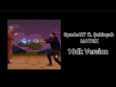 Spade427 ft. Şehinşah Matrix 10Dakika + Sözleri (Lyrics)