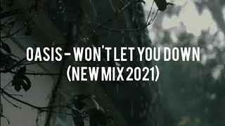 OASIS - WON&#39;T LET YOU DOWN (NEW MIX 2021)