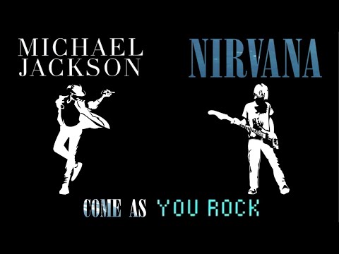 Come As You Rock / Michael Jackson + Nirvana / You Rock My World + Come As You Are / MASHUP