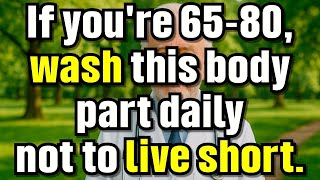 Wash this body part every day to live longer after 60 if you’re 65 80.[elderly health info]