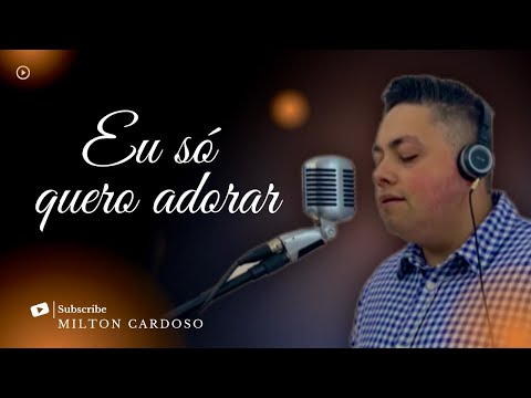 Eu só quero adorar - Milton Cardoso | COVER | Gerson Rufino