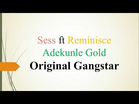Sess ft Reminisce, Adekunle Gold - Original Gangstar