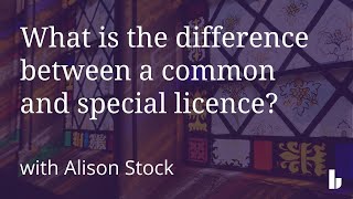 What is the difference between a common and special licence?