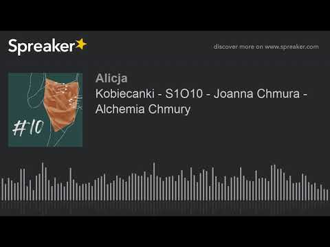 Kobiecanki - S1O10 - Joanna Chmura - Alchemia Chmury (part 1 of 4)