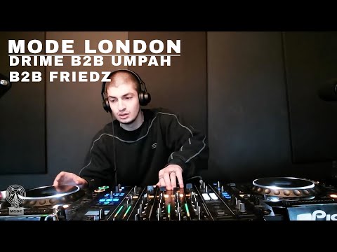 Drime B2B Umpah B2B Friedz | Mode London