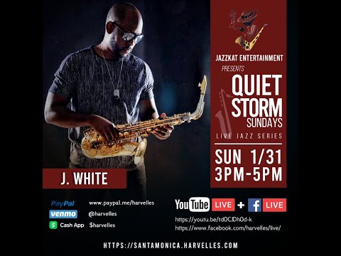 JazzKat Entertainment Presents Quiet Storm Sundays Live Jazz Series - J. WHITE