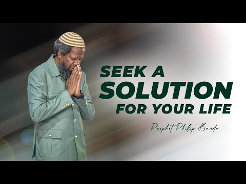 Seek A Solution For Your Life | Prophet Philip Banda