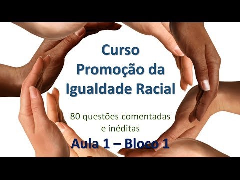 PROMOÇÃO DA IGUALDADE RACIAL - AULA 1 - BLOCO 1