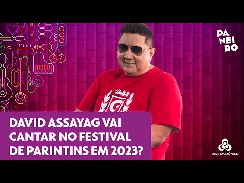 DAVID ASSAYAD VAI PARTICIPAR DO FESTIVAL DE PARINTINS 2023?