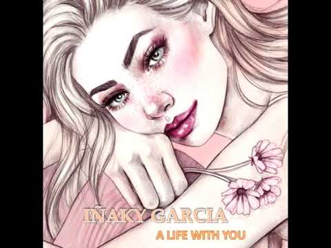 IÑAKY GARCIA  - A LIFE WITH YOU ( Original mix )