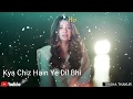 Kya Chiz Hain Ye Dil Female Version Sad WhatsApp Status Video 30 Sec Lyrics
