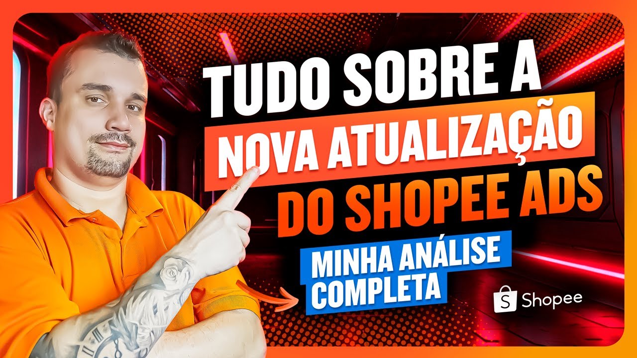 Tudo Sobre a Nova Atualização do Shopee Ads - Minha Análise Completa