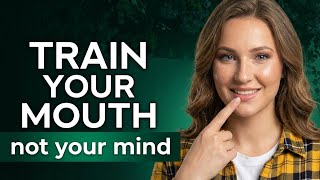 Train Your MOUTH, Not Your Mind - English Podcast