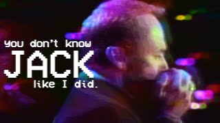 YOU DON'T KNOW JACK LIKE I DID