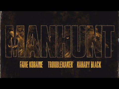 Fame Kobaine x TroubleMaker x Kanary Black - Manhunt