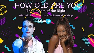 How old are You (The Rhythm of the Night) - Miko Mission Vs Corona -  Paolo Monti mashup