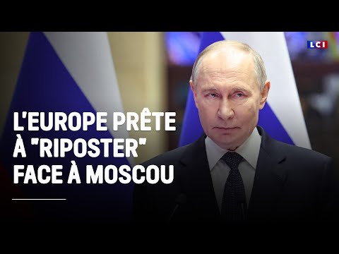 L'Europe prête à "riposter" face à Moscou ｜LCI
