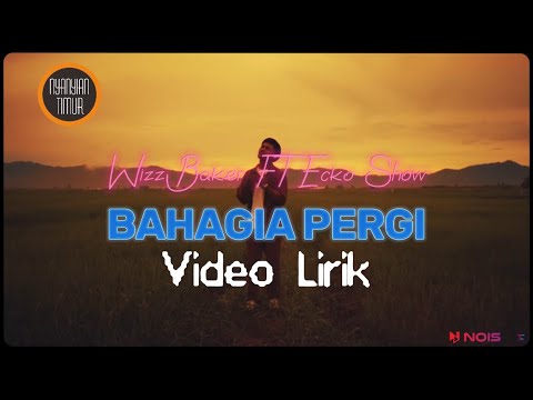 WIZZ BAKER Ft ECKO SHOW - BAHAGIA PERGI | VIDEO LIRIK LAGU TIMUR TERBARU