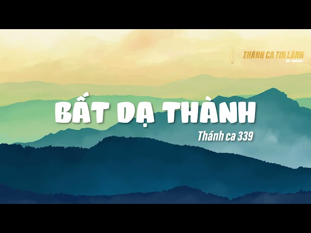 THÁNH CA 339 | BẤT DẠ THÀNH | KARAOKE THÁNH CA TIN LÀNH