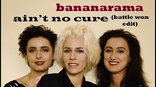 Bananarama - Ain&#39;t No Cure (Battle Won Edit)