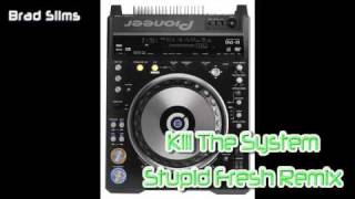 Brad Slims - Kill The System [Stupid Fresh Remix]