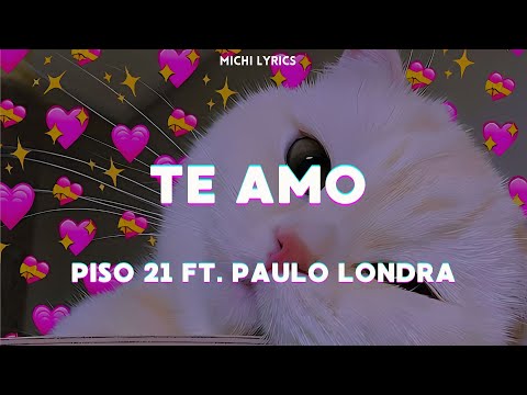 PISO 21 FT. PAULO LONDRA - TE AMO (LETRA)