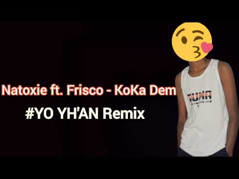 #YO YH'AN x Natoxie - KoKa Dem ft. Frisco REMIX