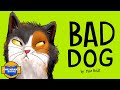 BAD DOG A Dog Story About A Cat