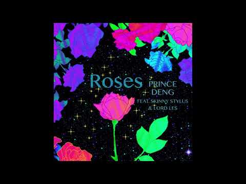 ROSES – PRINCE DENG feat. SKINNY STYLUS & LORD LES
