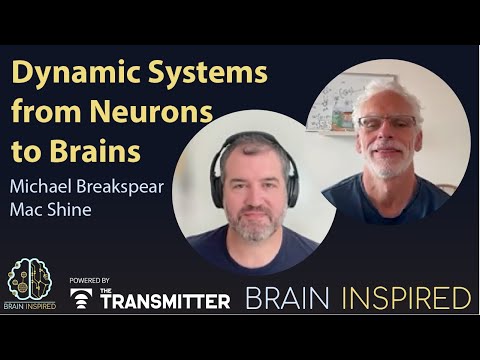 BI 220 Michael Breakspear and Mac Shine: Dynamic Systems from Neurons to Brains