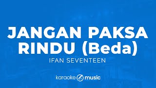 Download lagu Jangan Paksa Rindu (Beda) - Ifan Seventeen (KARAOKE VERSION) mp3 Download lagu Jangan Paksa Rindu (Beda) - Ifan Seventeen (KARAOKE VERSION) mp3